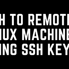 How to do SSH to remote Linux machine using SSH keys