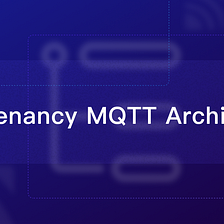 Multi-Tenancy Architecture in MQTT: Key Points, Benefits, and Challenges