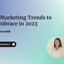 7 Marketing Trends to Embrace in 2023