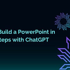 ChatGPT Prompts: How to Build a PowerPoint in 7 Easy Steps