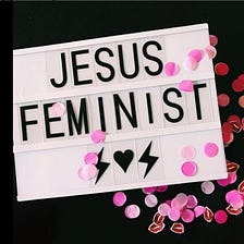 Let’s Talk About Being a Christian Feminist — Part 2