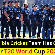 The Namibia Cricket Team Has Qualified For T20 World Cup 2024