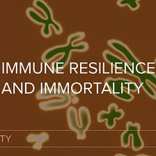Immune Resilience and Immortality