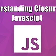 A simple introduction to JavaScript closure in 2 minutes