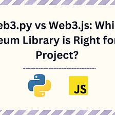 Web3.py vs Web3.js: Which Ethereum Library is Right for Your Project?