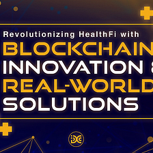Revolutionizing HealthFi with Blockchain Innovation and Real-World Solutions