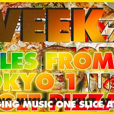 PIZZA FOR MUSIC WEEK 7 — TALES FROM TOKYO 1