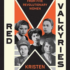 Top Quotes: “Red Valkyries: The Revolutionary Women of Eastern Europe” — Kristen Ghodsee