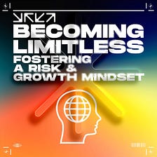 Becoming Limitless: Fostering A Risk and Growth Mindset
