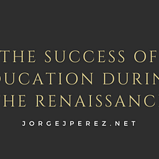 The Success of Education During the Renaissance