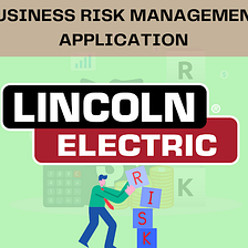 Lincoln Electric: Business Risk Management Application
