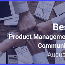 Best of the month: Product Management and Communication