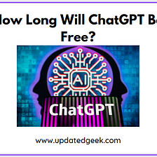 How Long Will ChatGPT Be Free?
