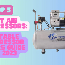 TOP 5 BEST AIR COMPRESSORS: Portable Compressor Buyers Guide for 2023