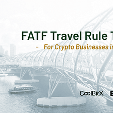 FATF Travel Rule Singapore Webinar: CoolBitX & Elliptic Advise On What To Do Now