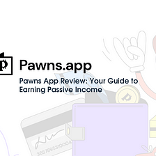 Pawns App Review: Your Guide to Earning Passive Income