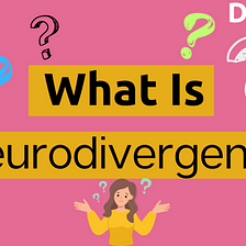The Surging Emergence Of Neurodivergence -