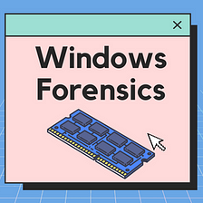 DFIR — Windows Forensics