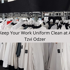 Tzvi Odzer Keep Your Work Uniform Clean at All Times