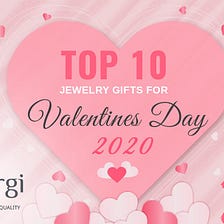 Top 10 Jewelry Gifts for Valentines Day 2020