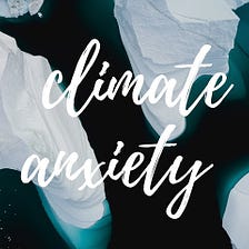 What is Eco-Anxiety?