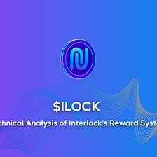 $ILOCK: Technical Analysis of Interlock’s Reward System