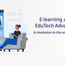 E-learning apps and Edtech app Advancements — A revolution in the educational sector
