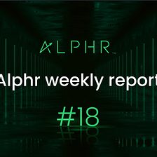 Alphr Weekly Report #18