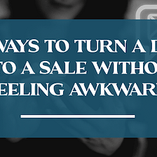 5 Ways To Turn A DM Into A Sale Without Feeling Awkward