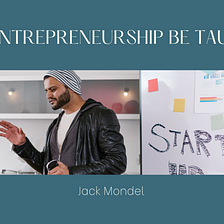 Can Entrepreneurship be Taught? | Jack Mondel | Entrepreneurship