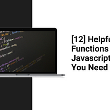 [11] Helpful Functions in Javascript that You Need to Know
