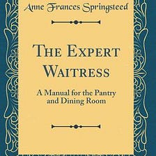[PDF] Download The Expert Waitress: A Manual for the Pantry and Dining Room (Classic Reprint)…