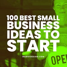 The 100 Best Small Business Ideas To Start In 2023
