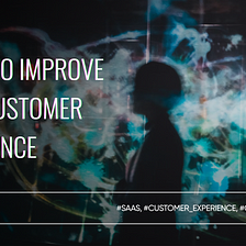 5 Tips to Improve SaaS Customer Experience in 2023