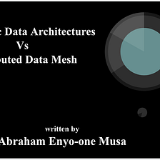 Data Management Architectures — Monolithic Data Architectures and Distributed Data Mesh