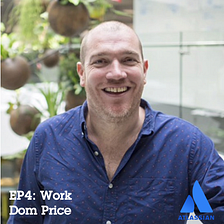 The Practical Futurist Podcast — Episode 4: The Future of Work with Dom Price from Atlassian