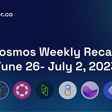 Weekly Newsletter: What happened on the Cosmos ecosystem this week? June 26–July 2
