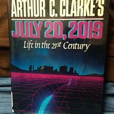Arthur. C. Clarke’s July 20, 2019: Life in the 21st Century