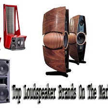 Top Loudspeaker Brands On The Market