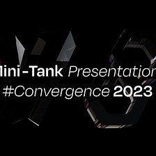 Join the Excitement at Convergence 2023: Mini-Tank Presentations