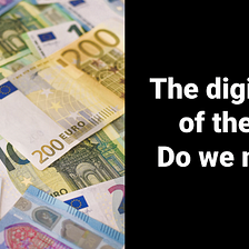 The digital euro of the ECB: Do we need it?