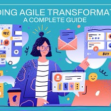 Leading Agile Transformation: A Complete Guide