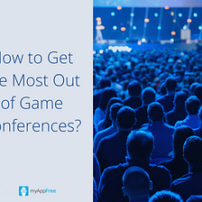 20+ Tips for Game Conferences Straight from Industry Veterans