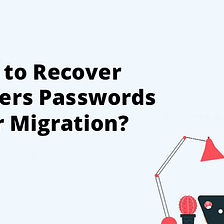 How to Recover Customer Passwords after Migration?