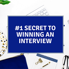 #1 SECRET TO WINNING AN INTERVIEW