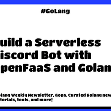 Build a serverless Discord bot with OpenFaaS and Golang