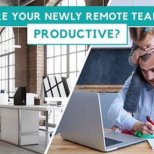 Are Your Remote Teams Productive? Use These 3 Key Metrics To Find Out