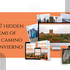 The 7 Hidden Gems of the Camino de Invierno