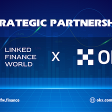 Strategic Partnership between OKC (OKX Chain) and LFW Ecosystem to Boost Nextgen Decentralized…