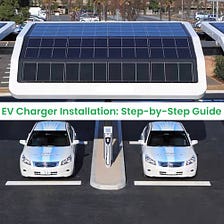 EV Charger Installation: Step-by-Step Guide